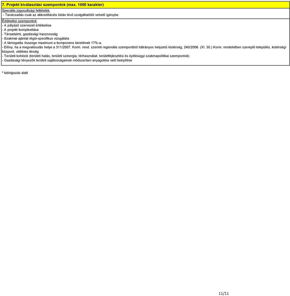 komponens keretének 17%-a. - Előny, ha a megvalósulás helye a 311/27. Korm. rend. szerinti regionális szempontból hátrányos helyzetű kistérség, 24/26. (XI. 3.) Korm.