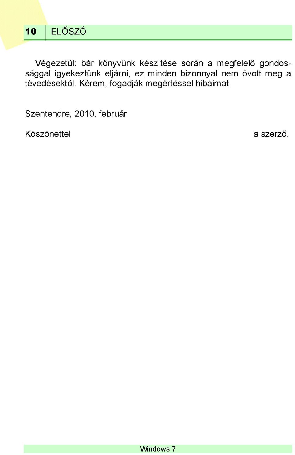 bizonnyal nem óvott meg a tévedésektől.