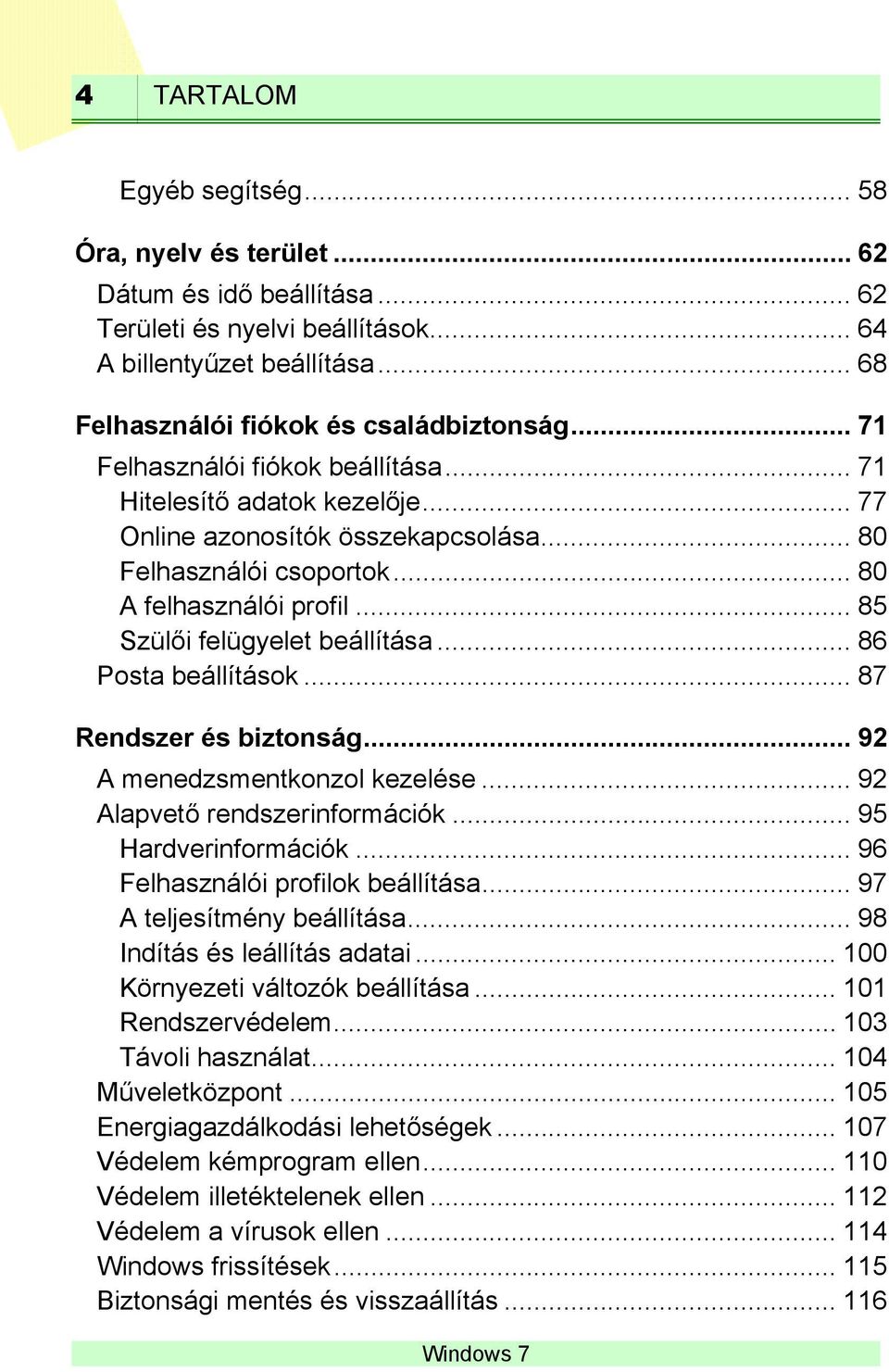 .. 86 Posta beállítások... 87 Rendszer és biztonság... 92 A menedzsmentkonzol kezelése... 92 Alapvető rendszerinformációk... 95 Hardverinformációk... 96 Felhasználói profilok beállítása.