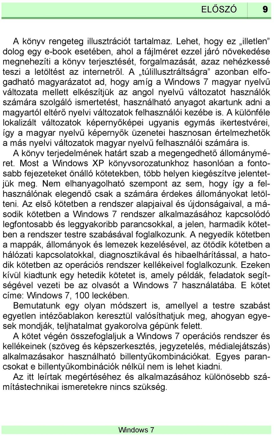A túlillusztráltságra azonban elfogadható magyarázatot ad, hogy amíg a magyar nyelvű változata mellett elkészítjük az angol nyelvű változatot használók számára szolgáló ismertetést, használható