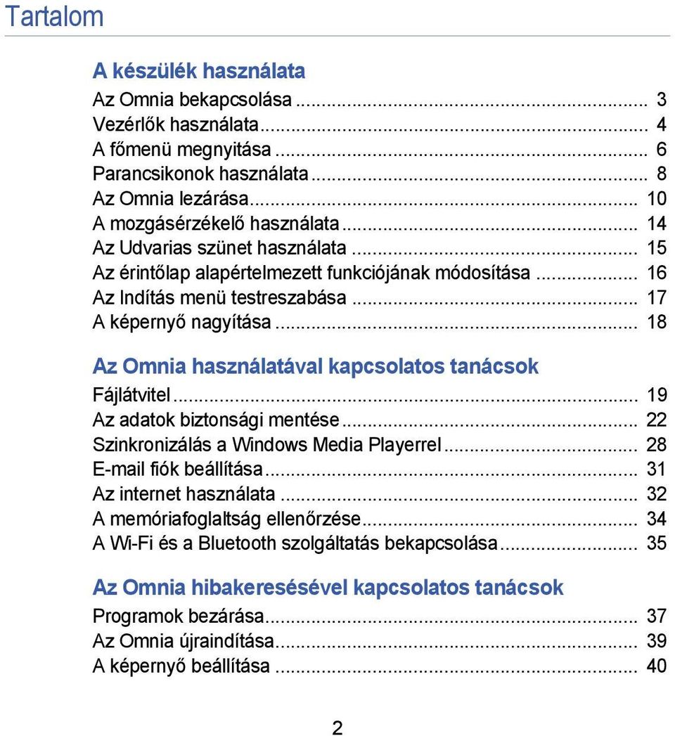 .. 18 Az Omnia használatával kapcsolatos tanácsok Fájlátvitel... 19 Az adatok biztonsági mentése... 22 Szinkronizálás a Windows Media Playerrel... 28 E-mail fiók beállítása.