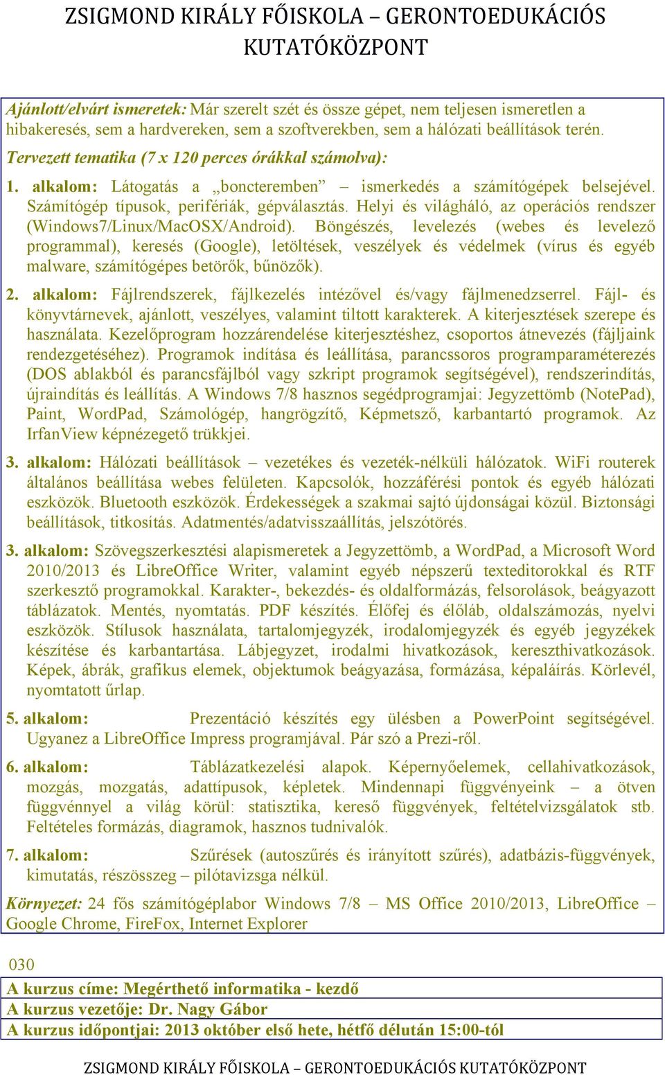 Helyi és világháló, az operációs rendszer (Windows7/Linux/MacOSX/Android).
