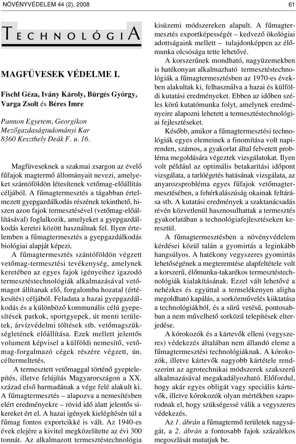 Magfüveseknek a szakmai zsargon az évelô fûfajok magtermô állományait nevezi, amelyeket szántóföldön létesítenek vetômag-elôállítás céljából.