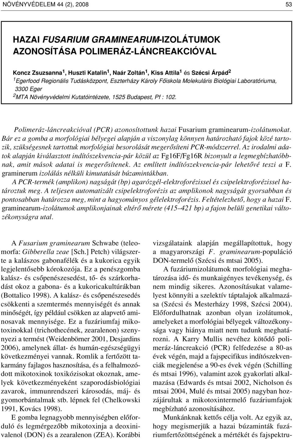 Polimeráz-láncreakcióval (PCR) azonosítottunk hazai Fusarium graminearum-izolátumokat.