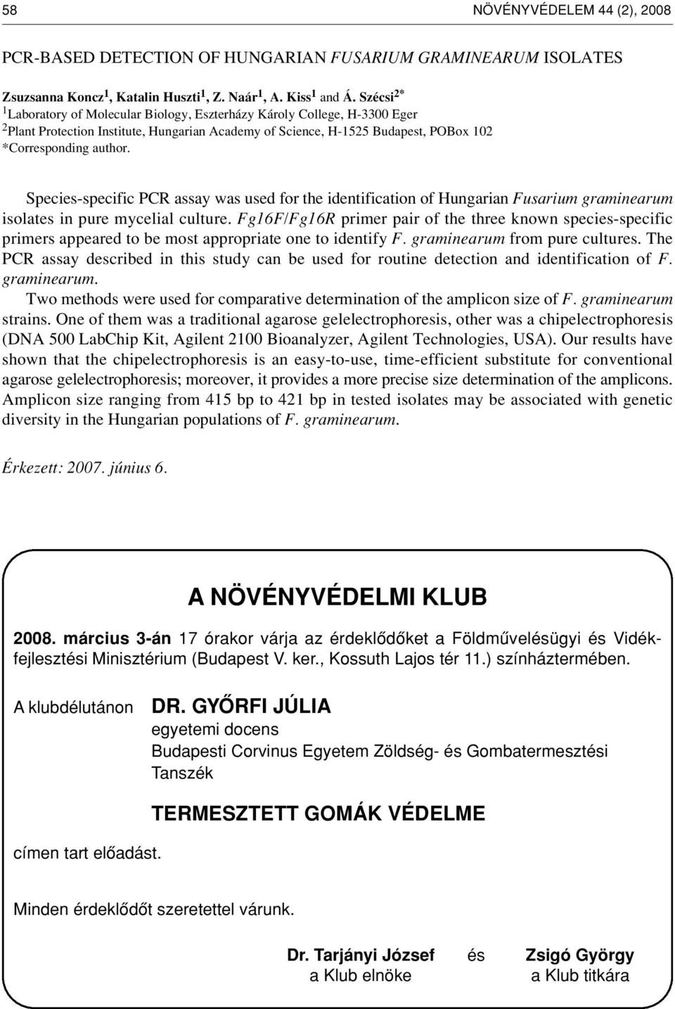 Species-specific PCR assay was used for the identification of Hungarian Fusarium graminearum isolates in pure mycelial culture.
