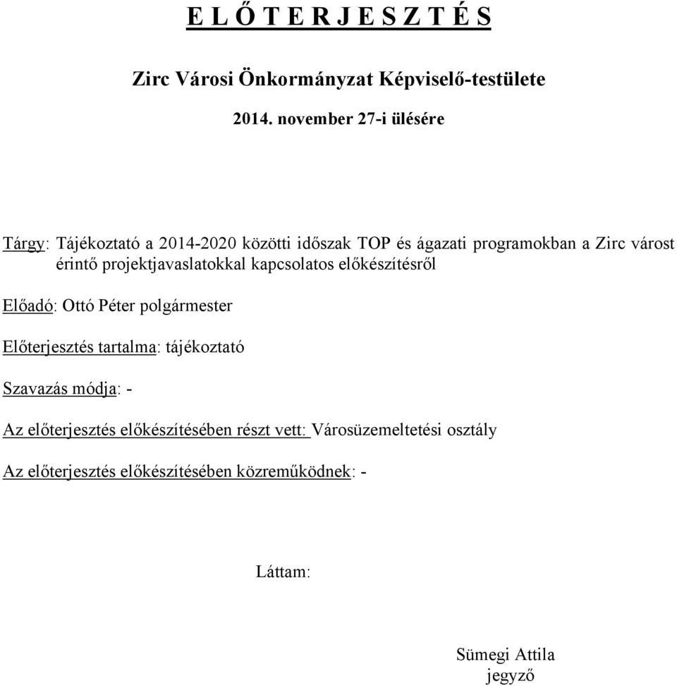 projektjavaslatokkal kapcsolatos előkészítésről Előadó: Ottó Péter polgármester Előterjesztés tartalma: tájékoztató