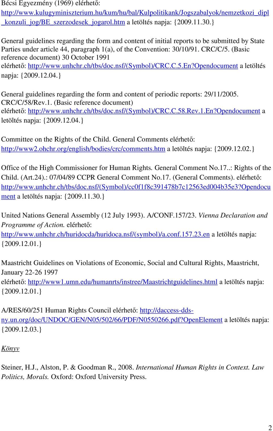 (Basic reference document) 30 October 1991 elérhető: http://www.unhchr.ch/tbs/doc.nsf/(symbol)/crc.c.5.en?opendocument a letöltés napja: {2009.12.04.