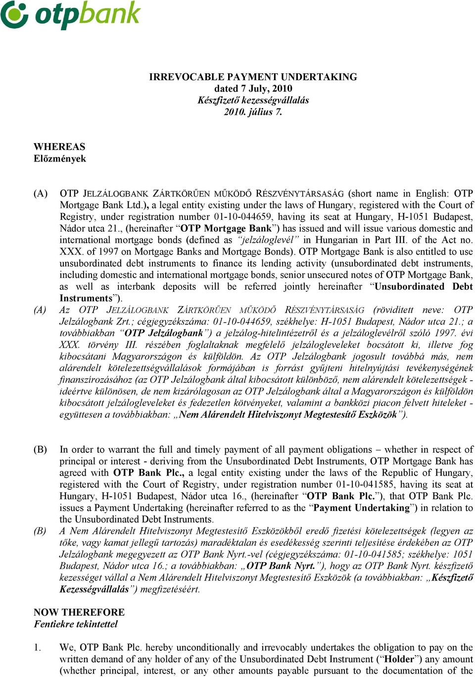), a legal entity existing under the laws of Hungary, registered with the Court of Registry, under registration number 01-10-044659, having its seat at Hungary, H-1051 Budapest, Nádor utca 21.