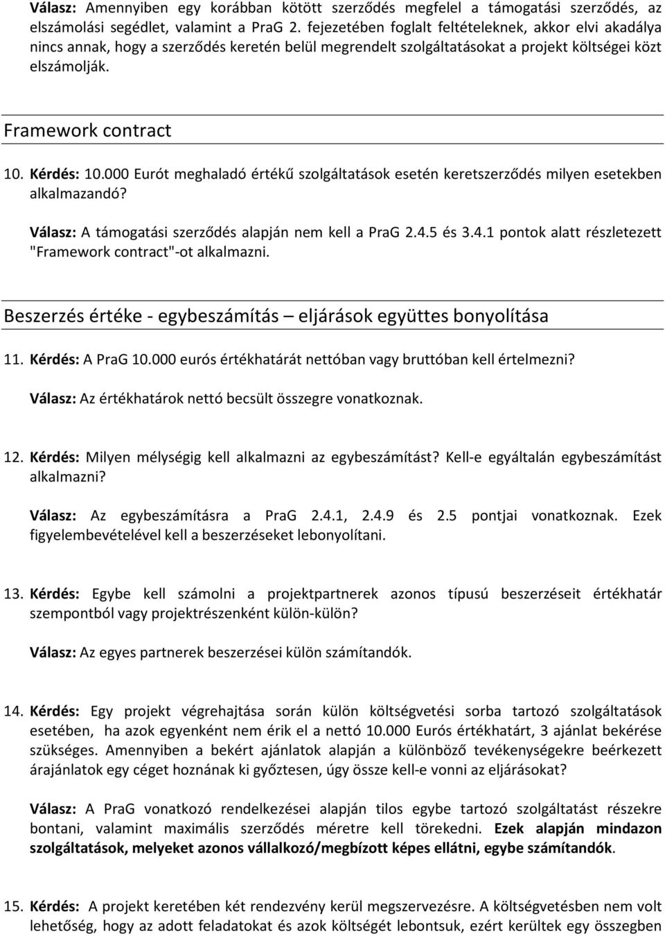 000 Eurót meghaladó értékű szolgáltatások esetén keretszerződés milyen esetekben alkalmazandó? Válasz: A támogatási szerződés alapján nem kell a PraG 2.4.