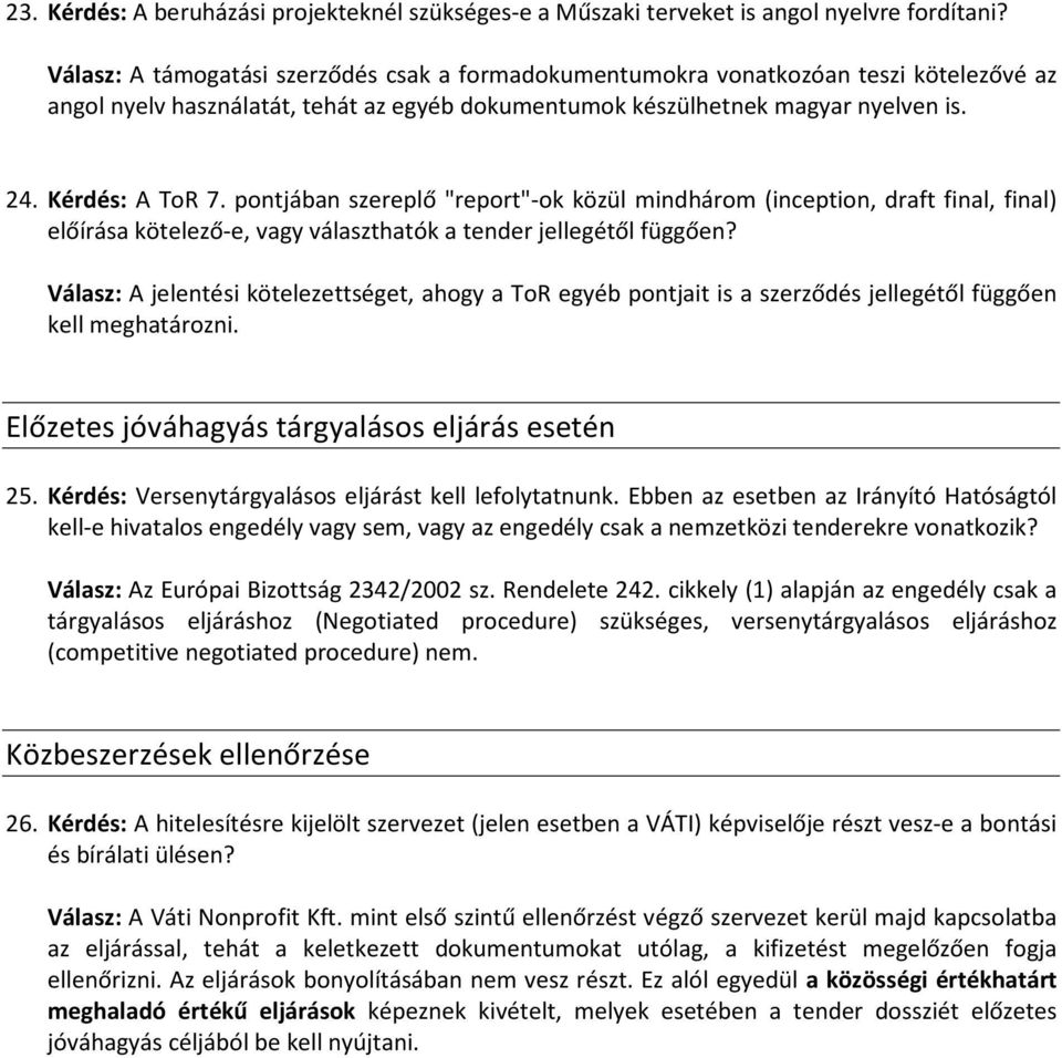 pontjában szereplő "report"-ok közül mindhárom (inception, draft final, final) előírása kötelező-e, vagy választhatók a tender jellegétől függően?