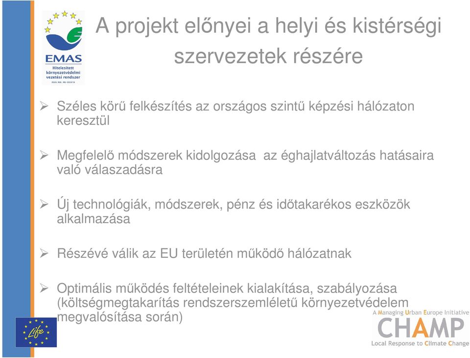 technológiák, módszerek, pénz és idıtakarékos eszközök alkalmazása Részévé válik az EU területén mőködı hálózatnak