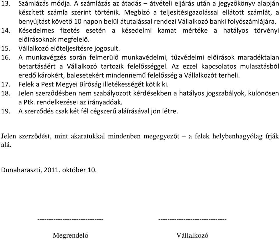 Késedelmes fizetés esetén a késedelmi kamat mértéke a hatályos törvényi előírásoknak megfelelő. 15. Vállalkozó előteljesítésre jogosult. 16.