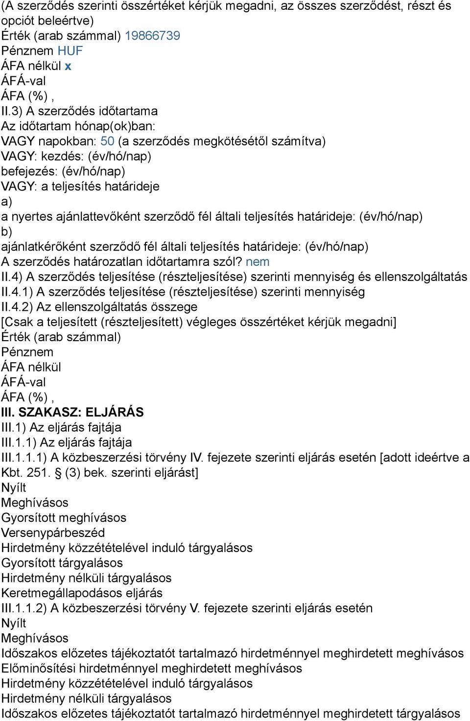 ajánlattevőként szerződő fél általi teljesítés határideje: (év/hó/nap) b) ajánlatkérőként szerződő fél általi teljesítés határideje: (év/hó/nap) A szerződés határozatlan időtartamra szól? nem II.