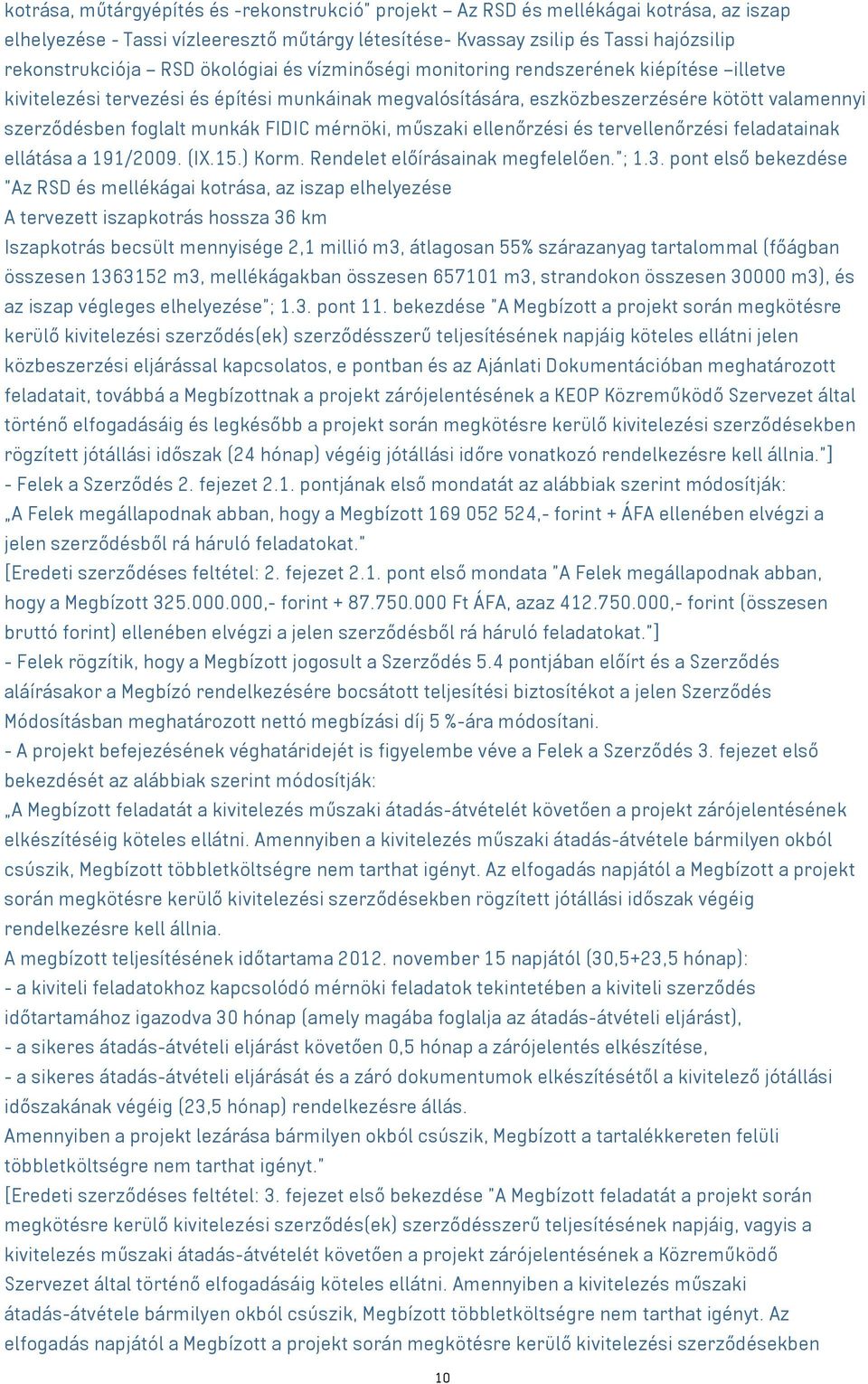 mérnöki, műszaki ellenőrzési és tervellenőrzési feladatainak ellátása a 191/2009. (IX.15.) Korm. Rendelet előírásainak megfelelően."; 1.3.