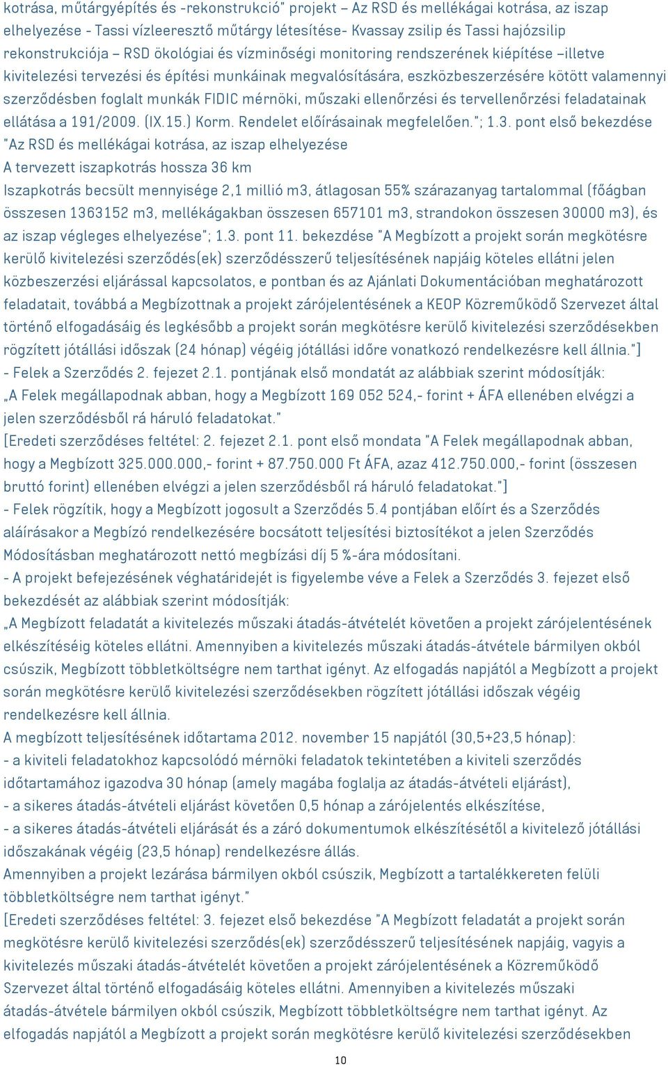 mérnöki, műszaki ellenőrzési és tervellenőrzési feladatainak ellátása a 191/2009. (IX.15.) Korm. Rendelet előírásainak megfelelően."; 1.3.