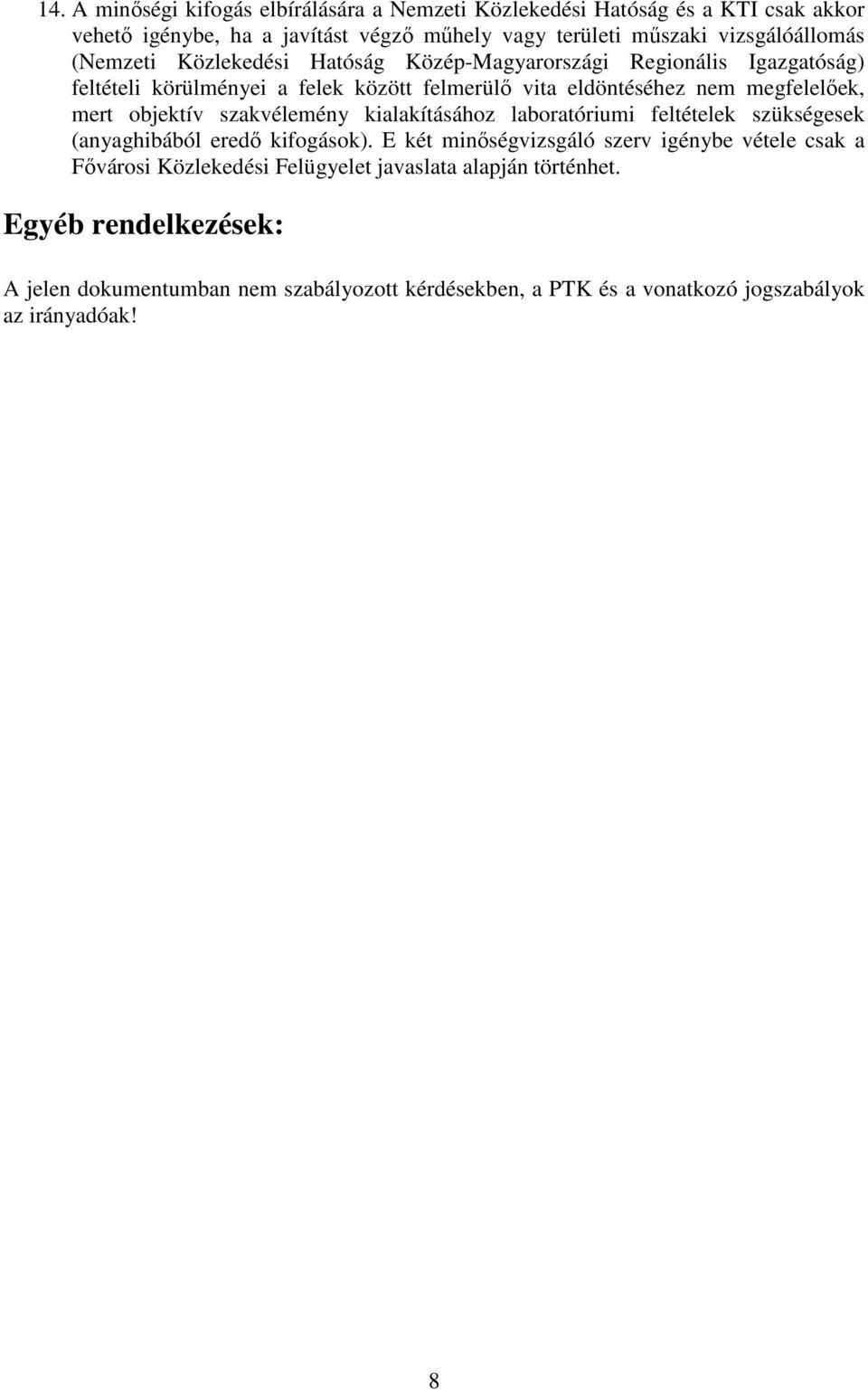 objektív szakvélemény kialakításához laboratóriumi feltételek szükségesek (anyaghibából eredő kifogások).