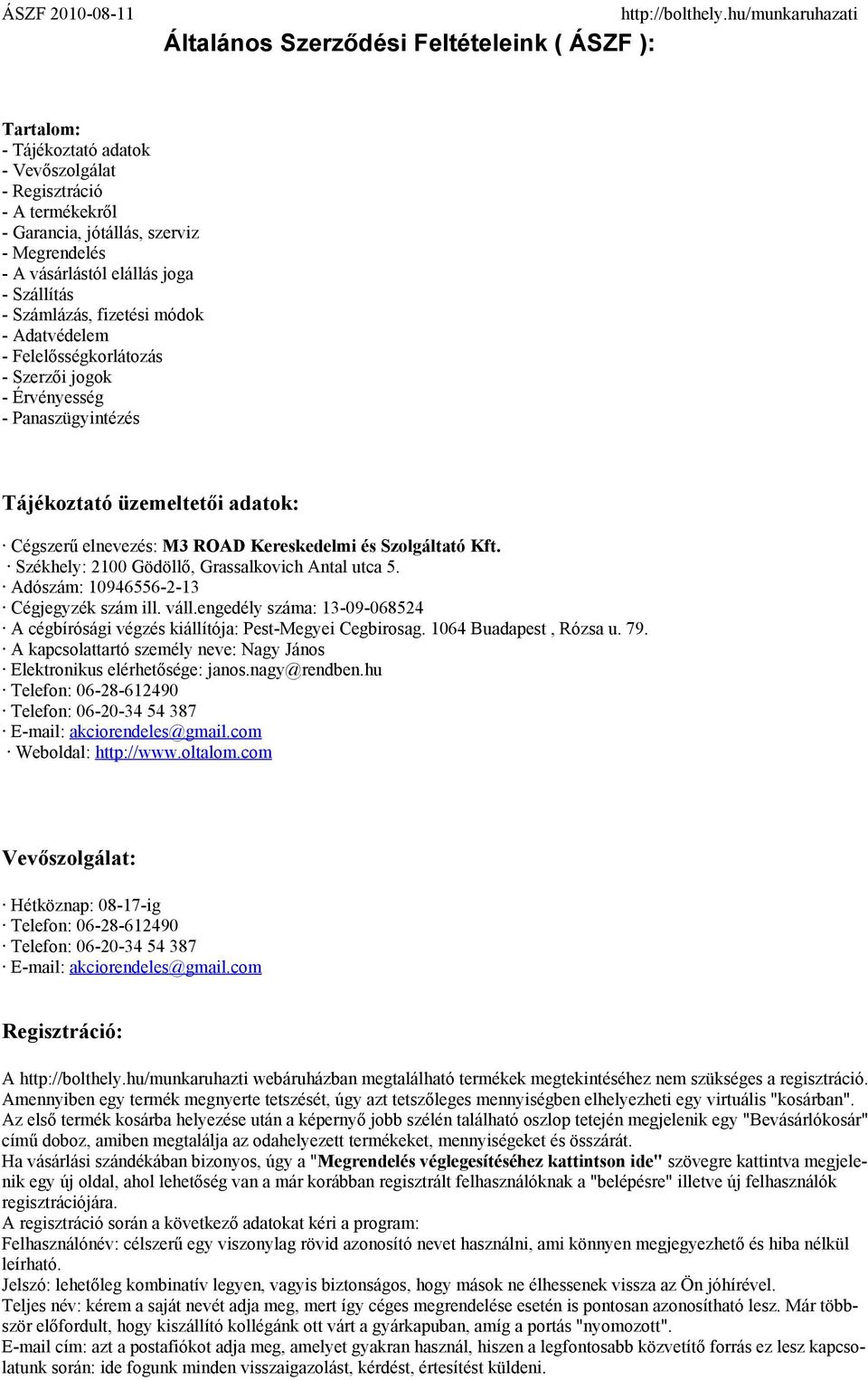 Szolgáltató Kft. Székhely: 2100 Gödöllő, Grassalkovich Antal utca 5. Adószám: 10946556-2-13 Cégjegyzék szám ill. váll.