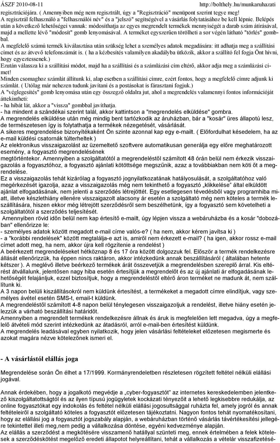 Belépés után a következő lehetőségei vannak: módosíthatja az egyes megrendelt termékek mennyiségét a darab szám átírásával, majd a mellette lévő "módosít" gomb lenyomásával.