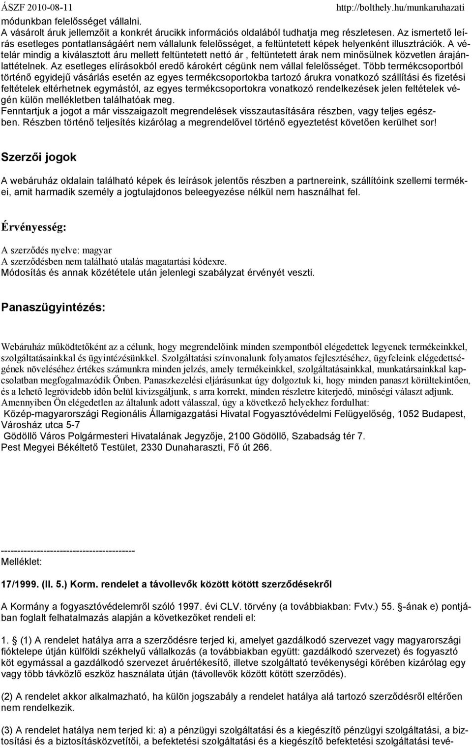 A vételár mindig a kiválasztott áru mellett feltüntetett nettó ár, feltüntetett árak nem minősülnek közvetlen árajánlattételnek. Az esetleges elírásokból eredő károkért cégünk nem vállal felelősséget.