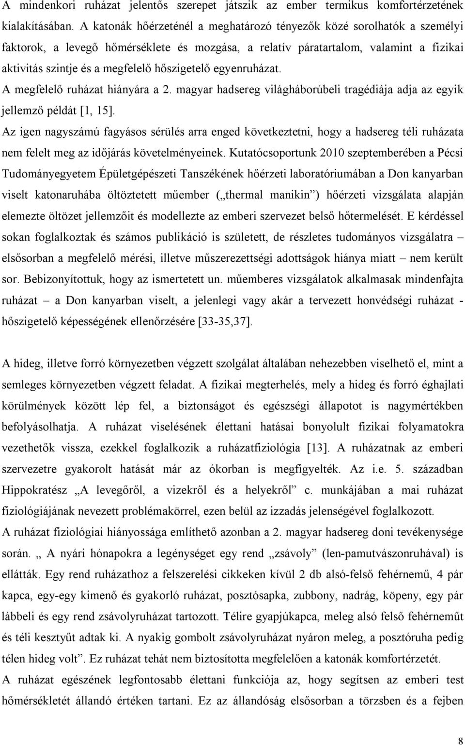 hőszigetelő egyenruházat. A megfelelő ruházat hiányára a 2. magyar hadsereg világháborúbeli tragédiája adja az egyik jellemző példát [1, 15].