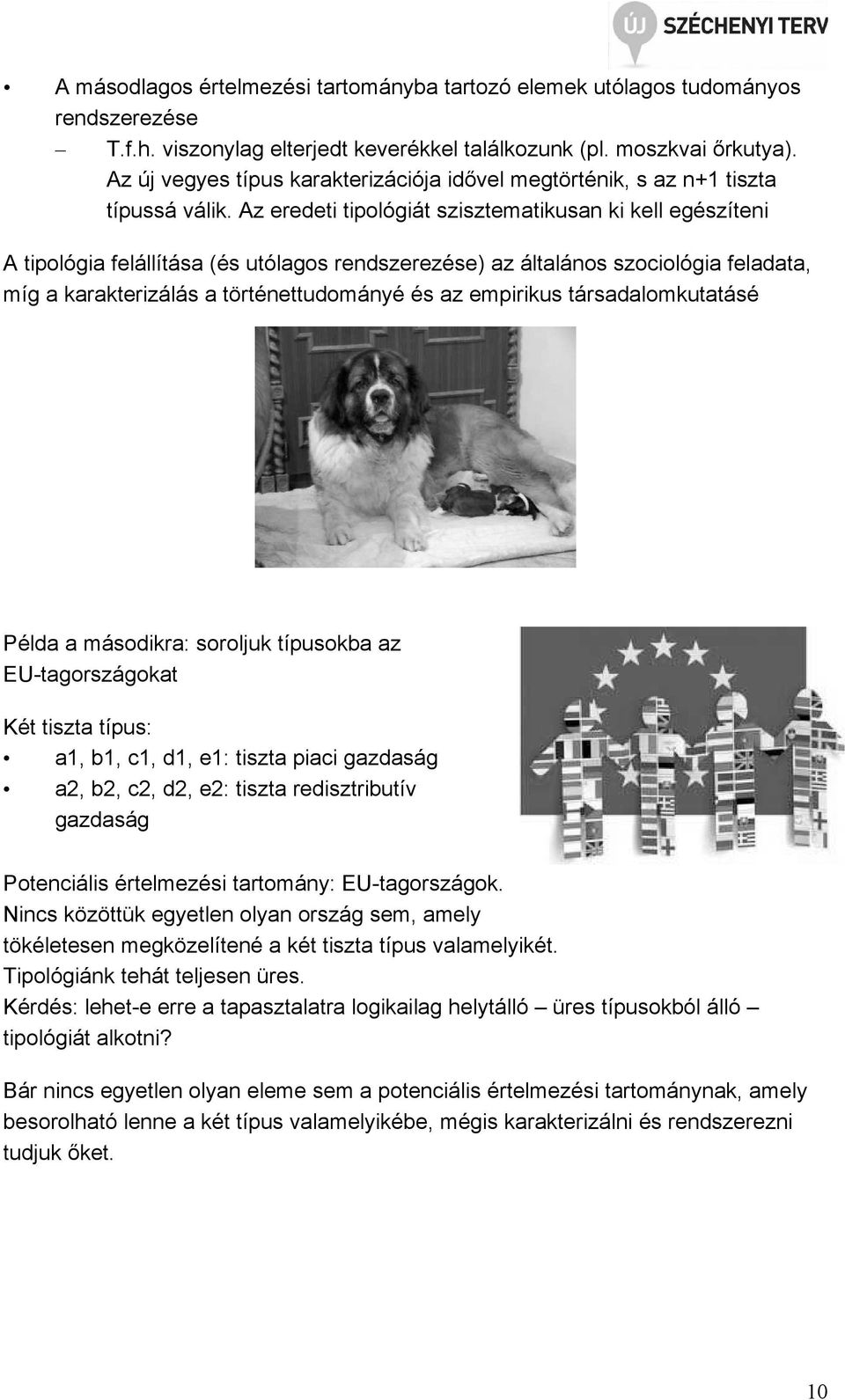 Az eredeti tipológiát szisztematikusan ki kell egészíteni A tipológia felállítása (és utólagos rendszerezése) az általános szociológia feladata, míg a karakterizálás a történettudományé és az