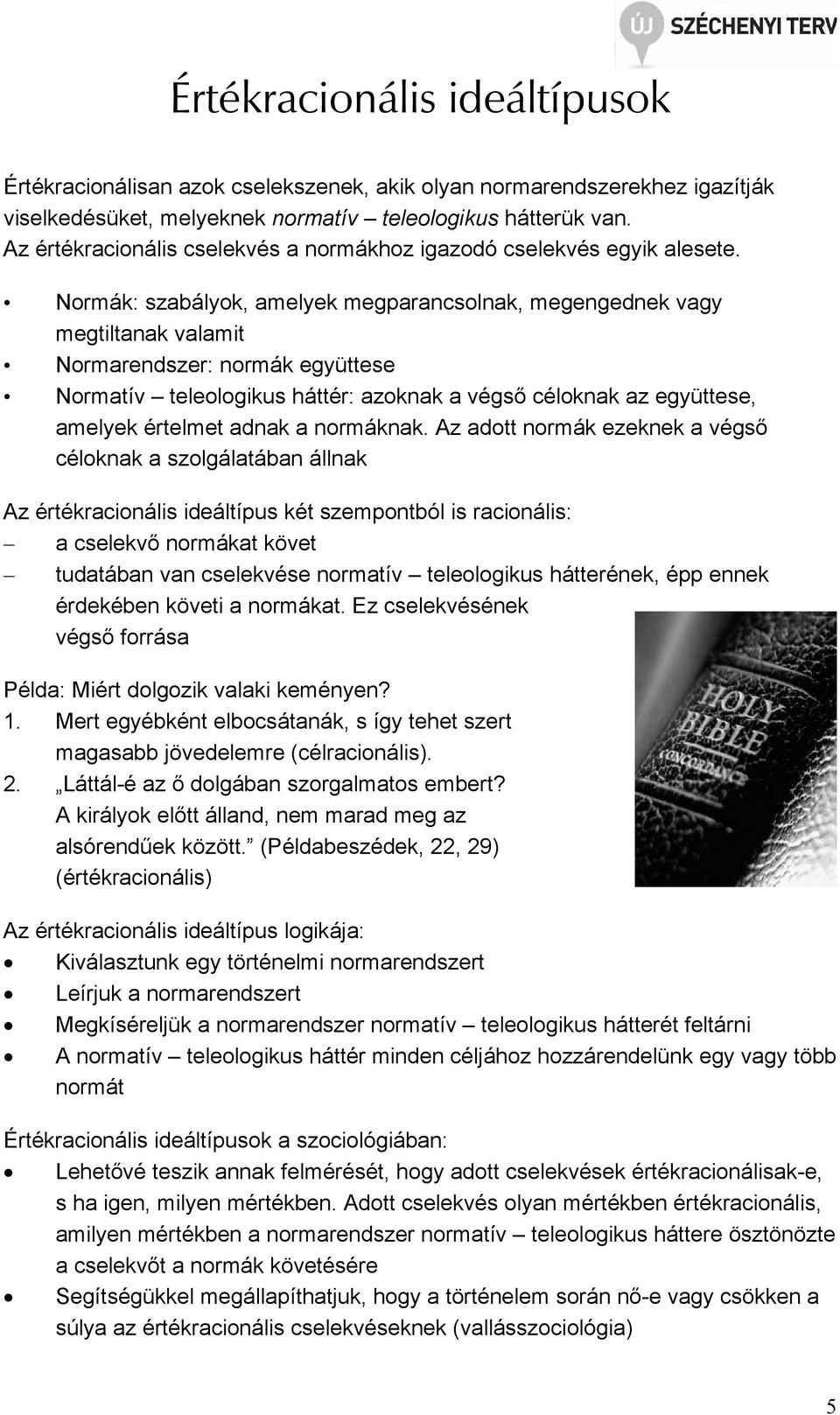 Normák: szabályok, amelyek megparancsolnak, megengednek vagy megtiltanak valamit Normarendszer: normák együttese Normatív teleologikus háttér: azoknak a végsı céloknak az együttese, amelyek értelmet