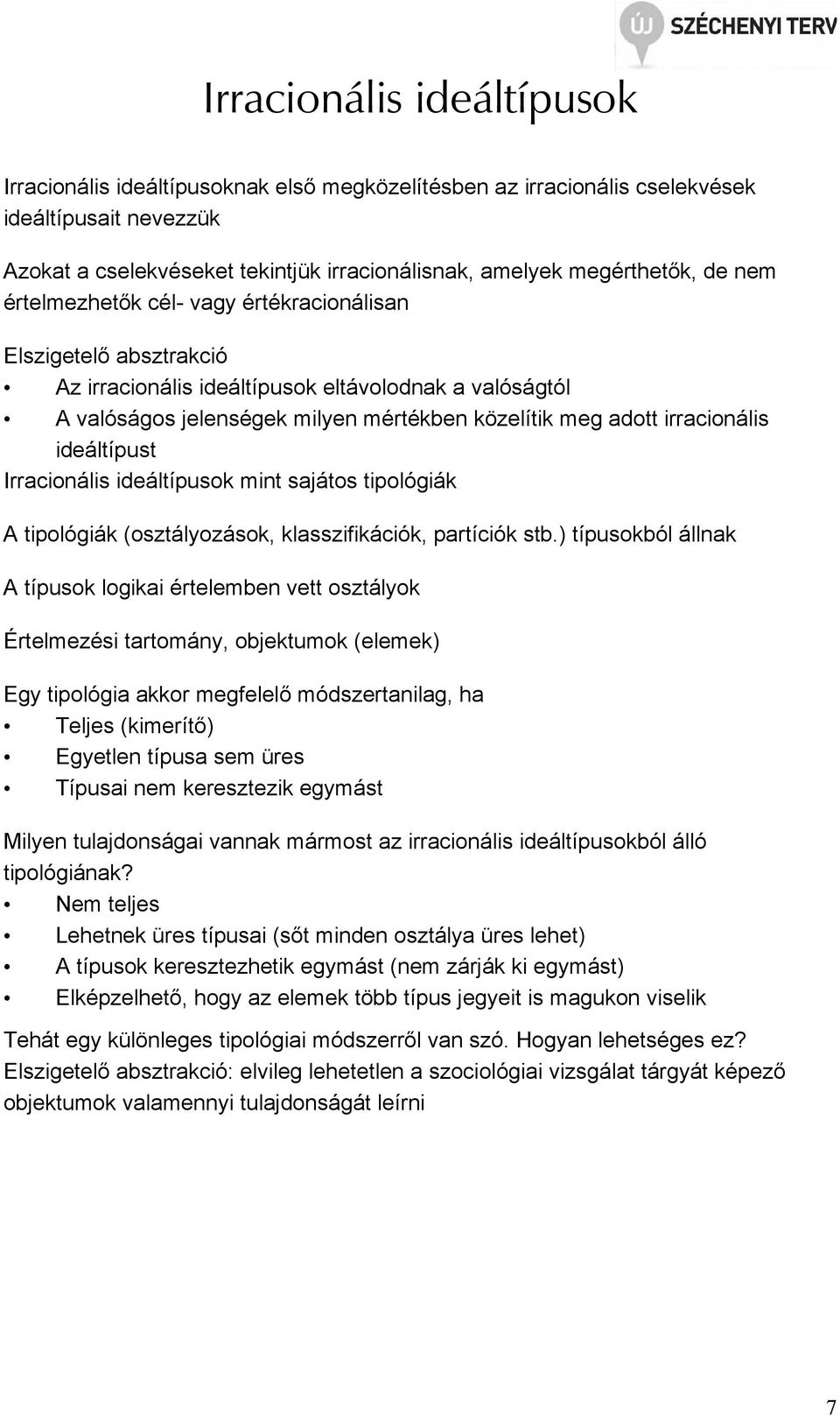 irracionális ideáltípust Irracionális ideáltípusok mint sajátos tipológiák A tipológiák (osztályozások, klasszifikációk, partíciók stb.