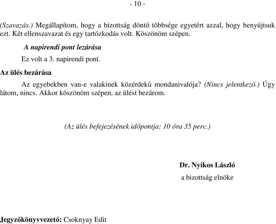 lezárása Ez volt a 3. napirendi pont. Az ülés bezárása Az egyebekben van-e valakinek közérdekű mondanivalója?