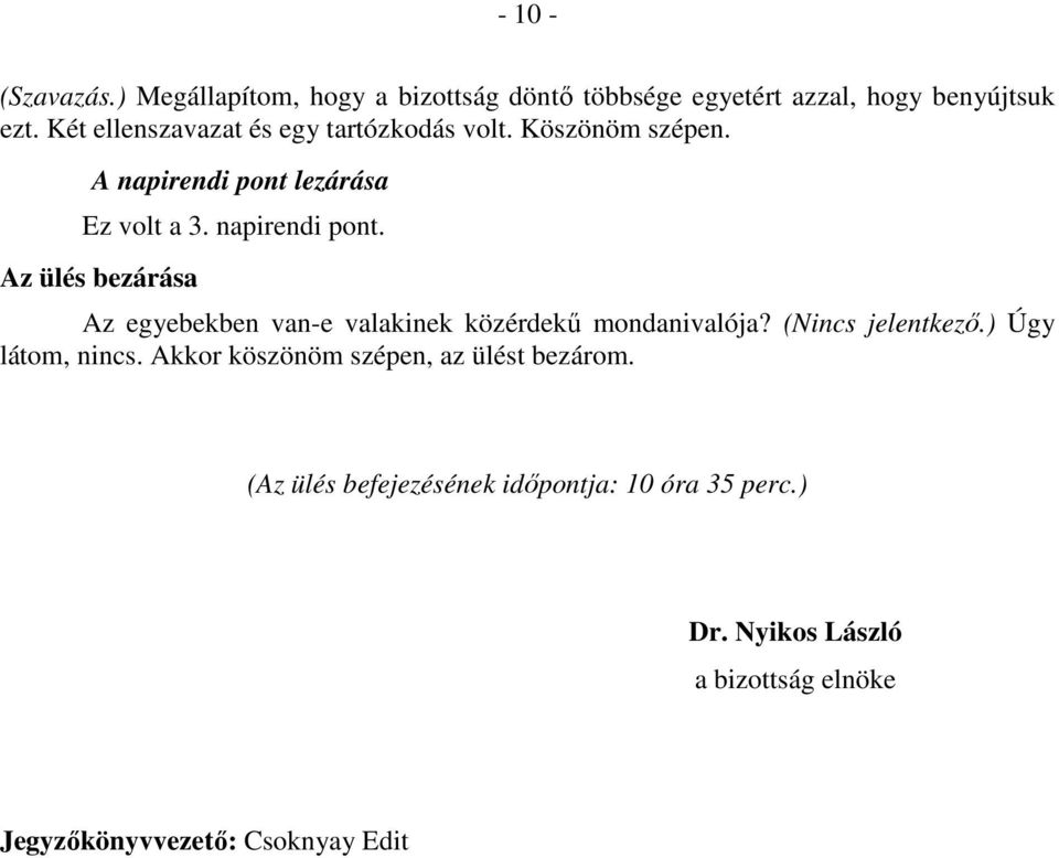 lezárása Ez volt a 3. napirendi pont. Az ülés bezárása Az egyebekben van-e valakinek közérdekű mondanivalója?