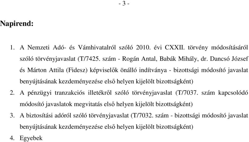 Dancsó József és Márton Attila (Fidesz) képviselők önálló indítványa - bizottsági módosító javaslat benyújtásának kezdeményezése első helyen kijelölt