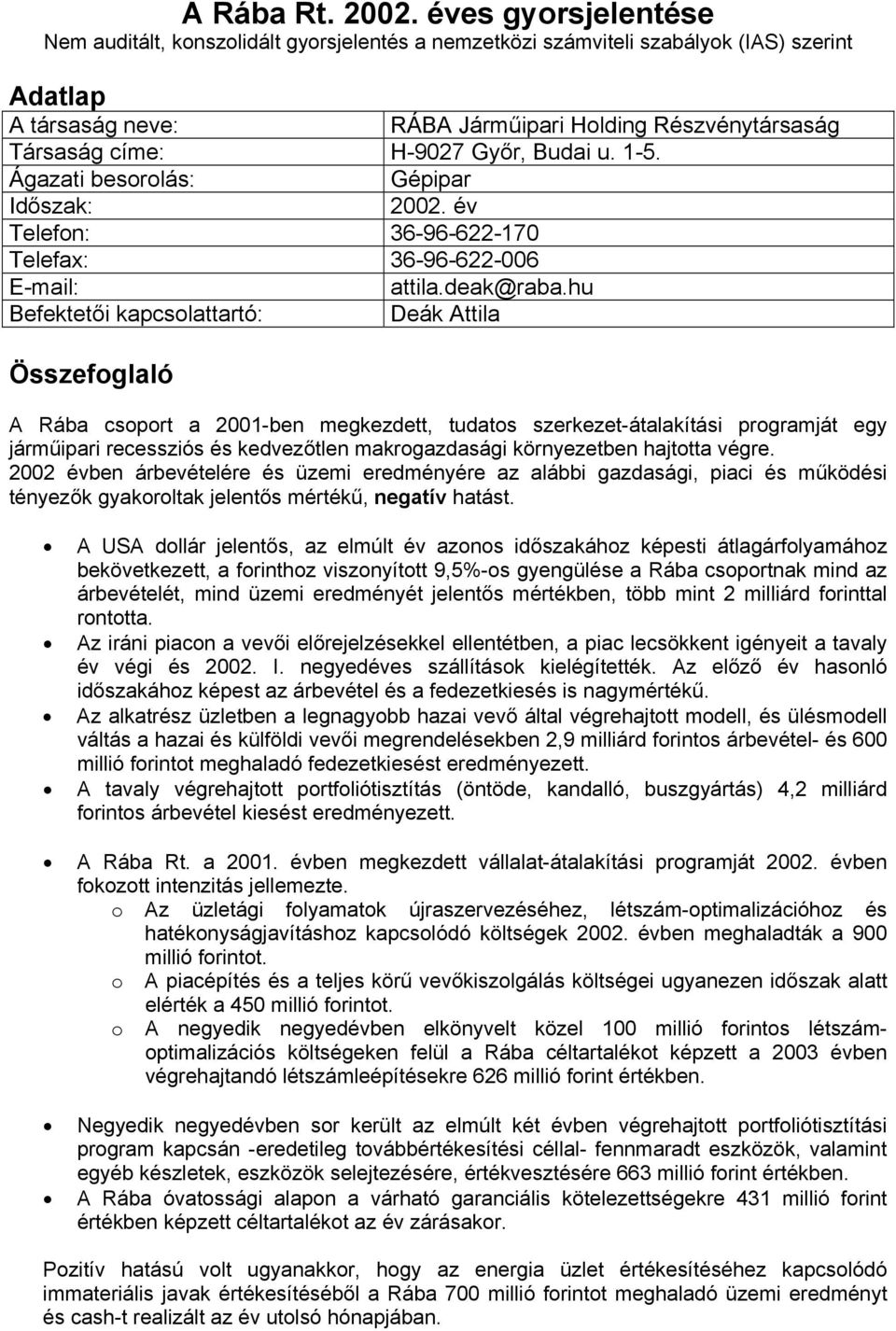 Győr, Budai u. 1-5. Ágazati besorolás: Gépipar Időszak: 2002. év Telefon: 36-96-622-170 Telefax: 36-96-622-006 E-mail: attila.deak@raba.