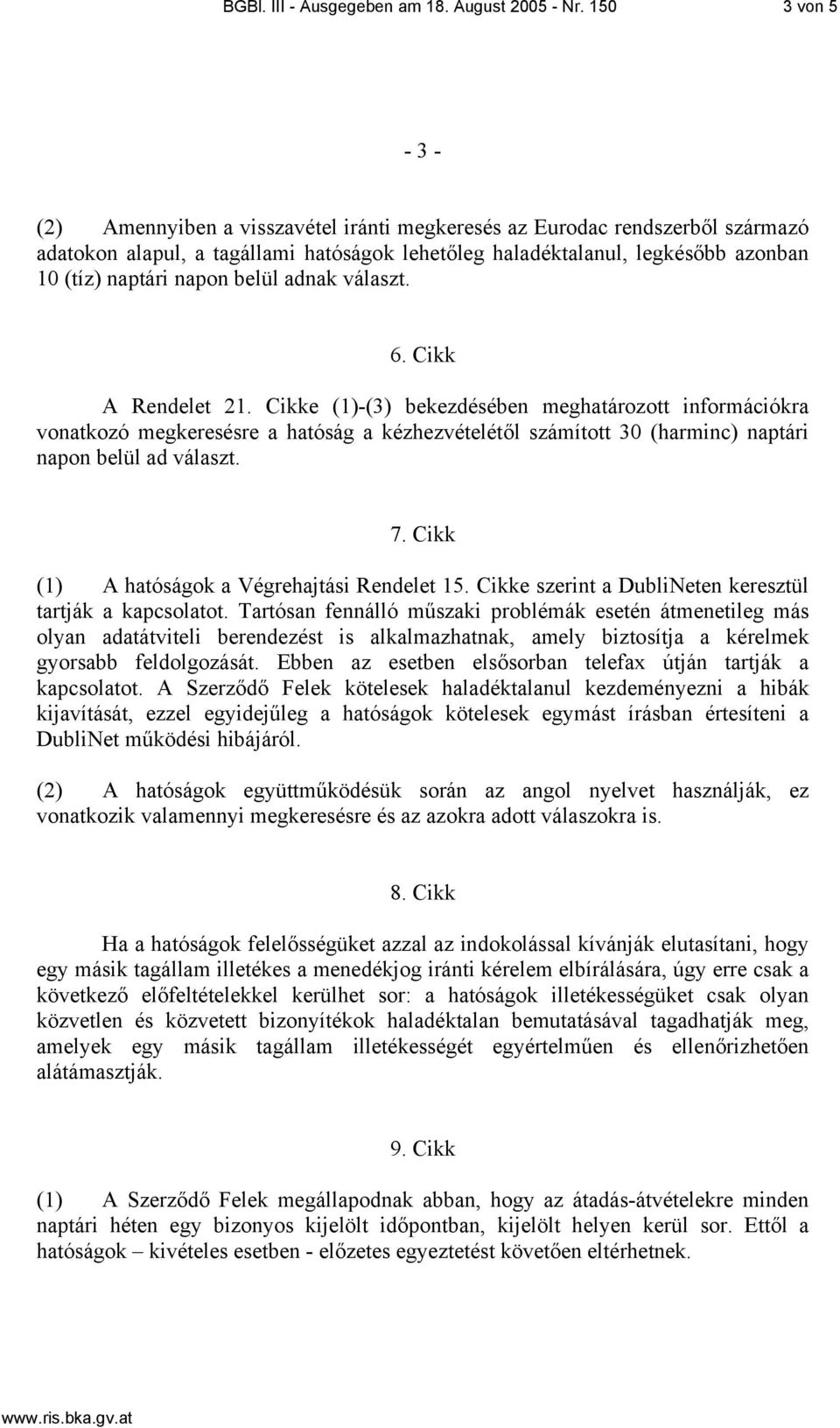 napon belül adnak választ. 6. Cikk A Rendelet 21.