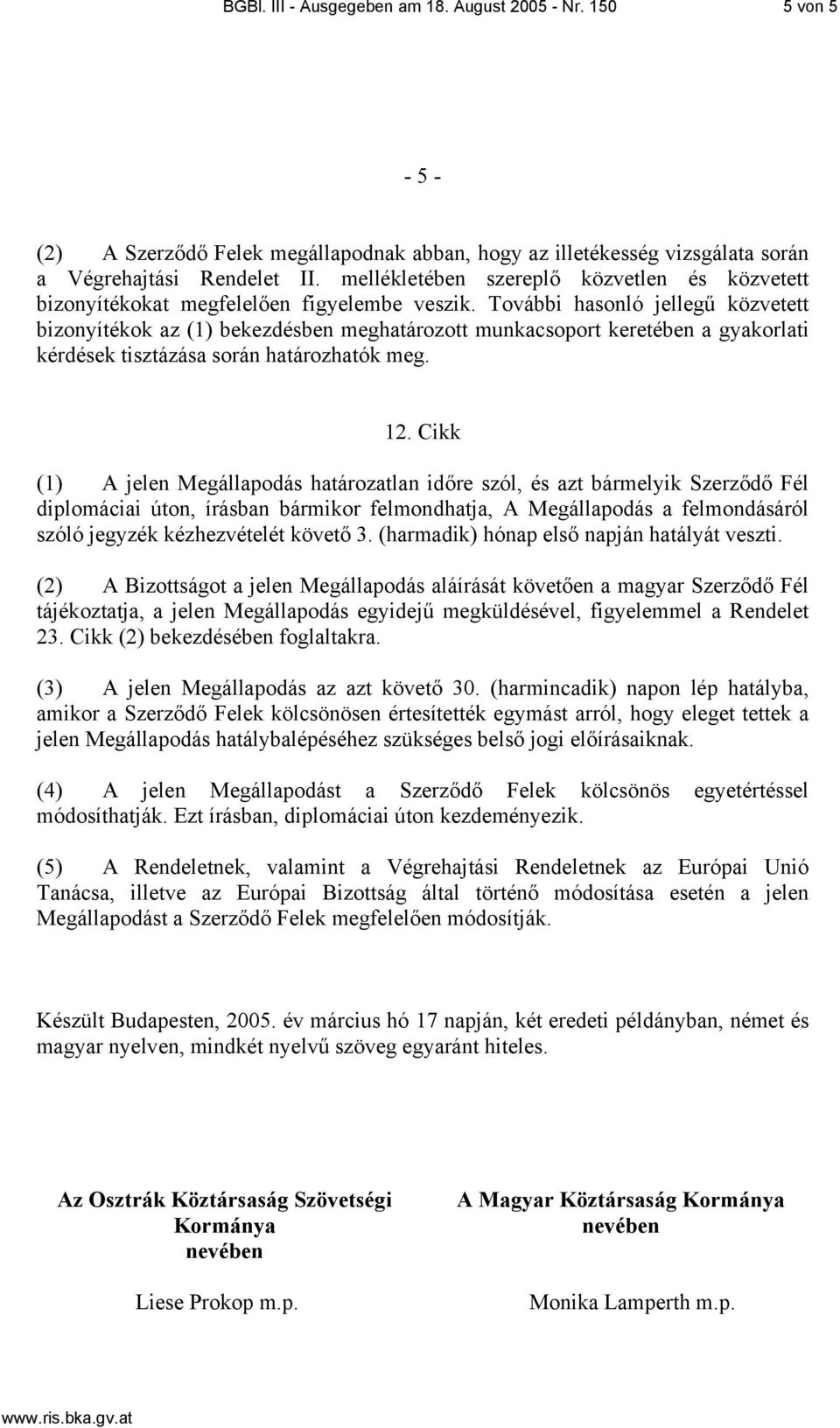 További hasonló jellegű közvetett bizonyítékok az (1) bekezdésben meghatározott munkacsoport keretében a gyakorlati kérdések tisztázása során határozhatók meg. 12.