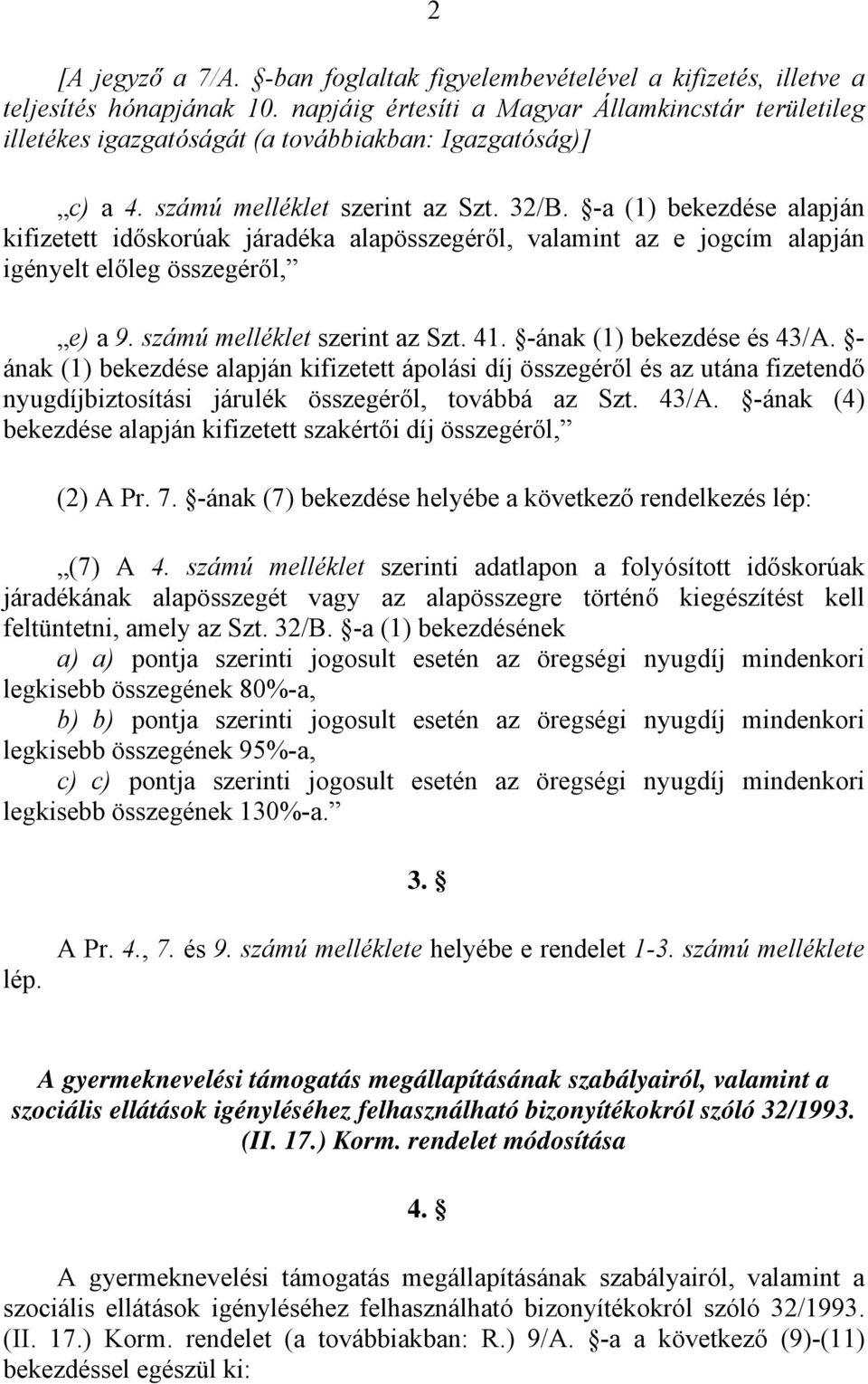 -a (1) bekezdése alapján kifizetett időskorúak járadéka alapösszegéről, valamint az e jogcím alapján igényelt előleg összegéről, e) a 9. számú melléklet szerint az Szt. 41.