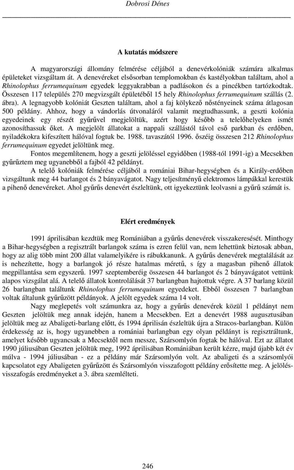 Összesen 117 település 270 megvizsgált épületéből 15 hely Rhinolophus ferrumequinum szállás (2. ábra).