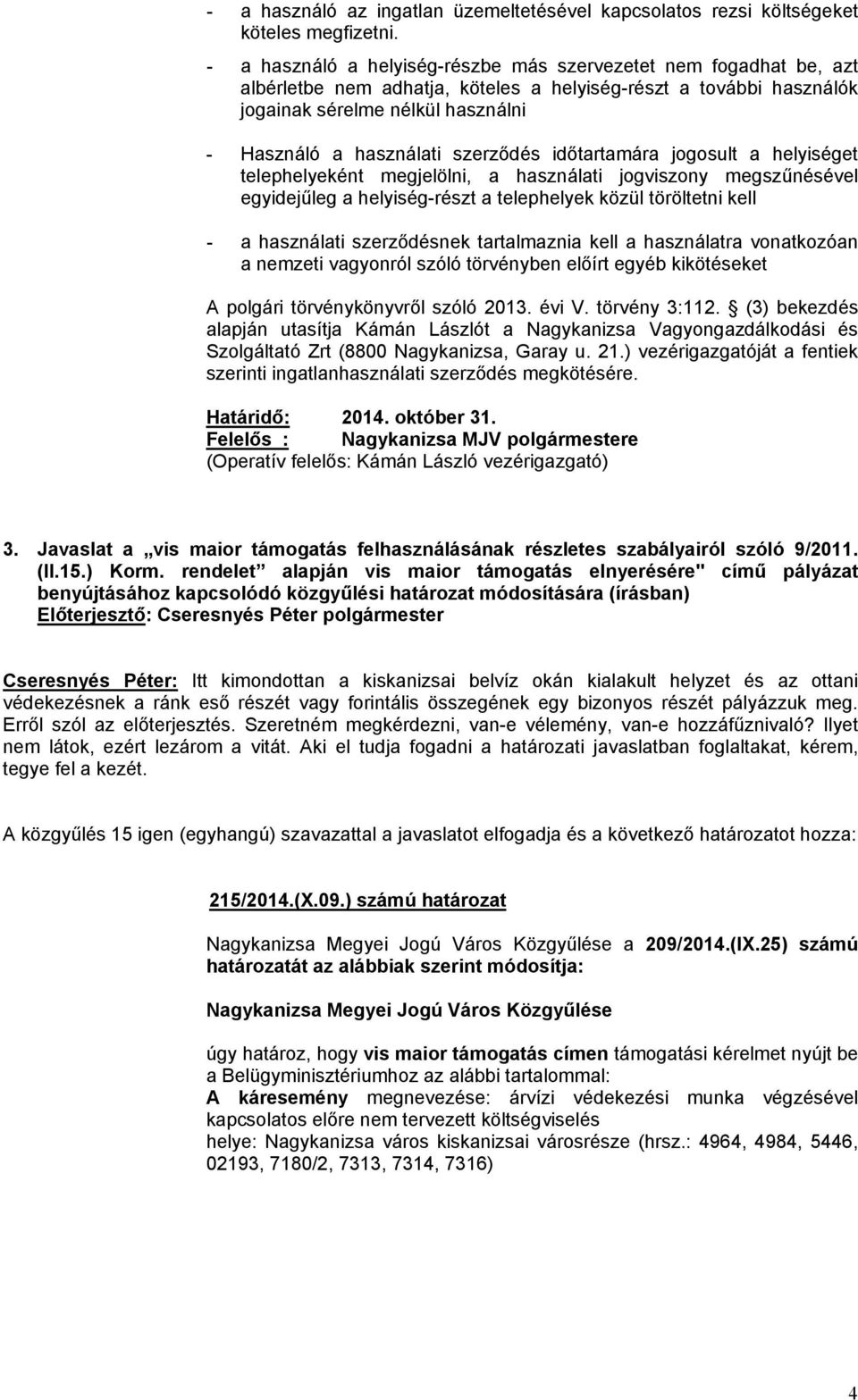 szerződés időtartamára jogosult a helyiséget telephelyeként megjelölni, a használati jogviszony megszűnésével egyidejűleg a helyiség-részt a telephelyek közül töröltetni kell - a használati