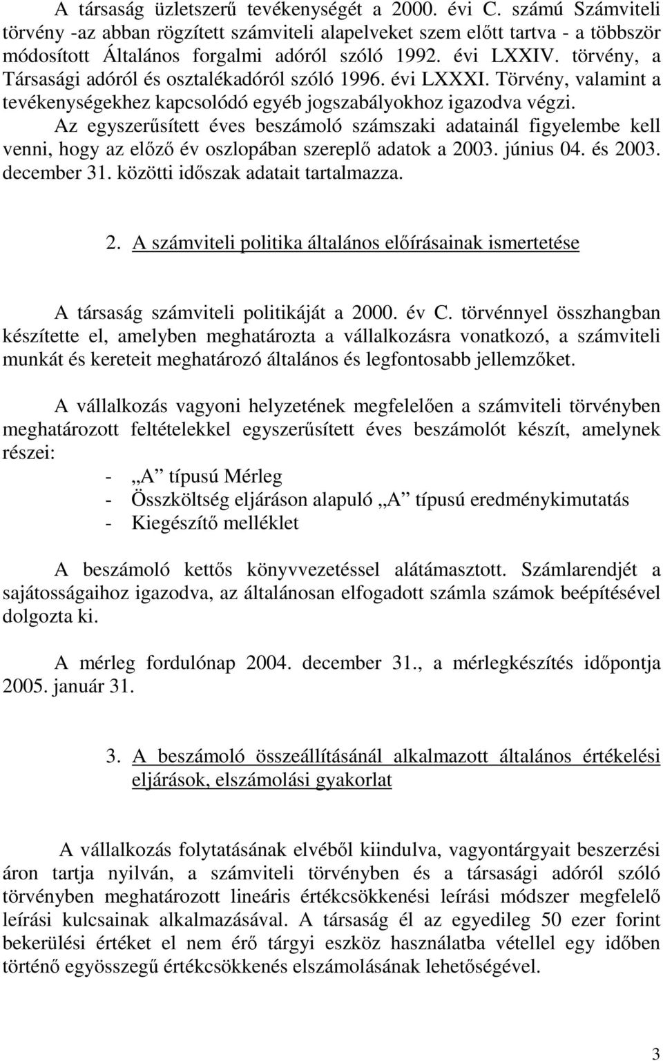 Az egyszersített éves beszámoló számszaki adatainál figyelembe kell venni, hogy az elz év oszlopában szerepl adatok a 20