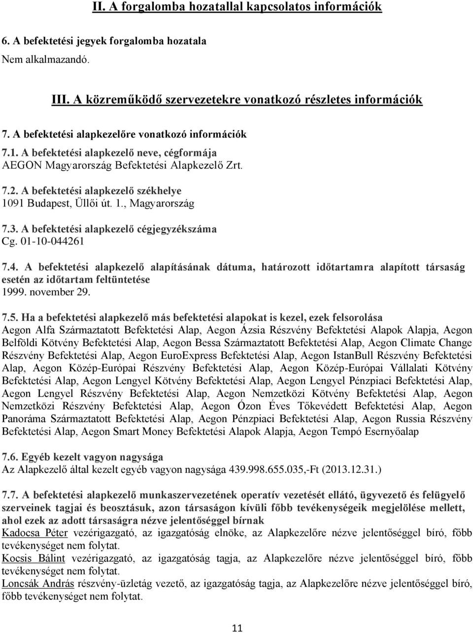 A befektetési alapkezelő székhelye 1091 Budapest, Üllői út. 1., Magyarország 7.3. A befektetési alapkezelő cégjegyzékszáma Cg. 01-10-044