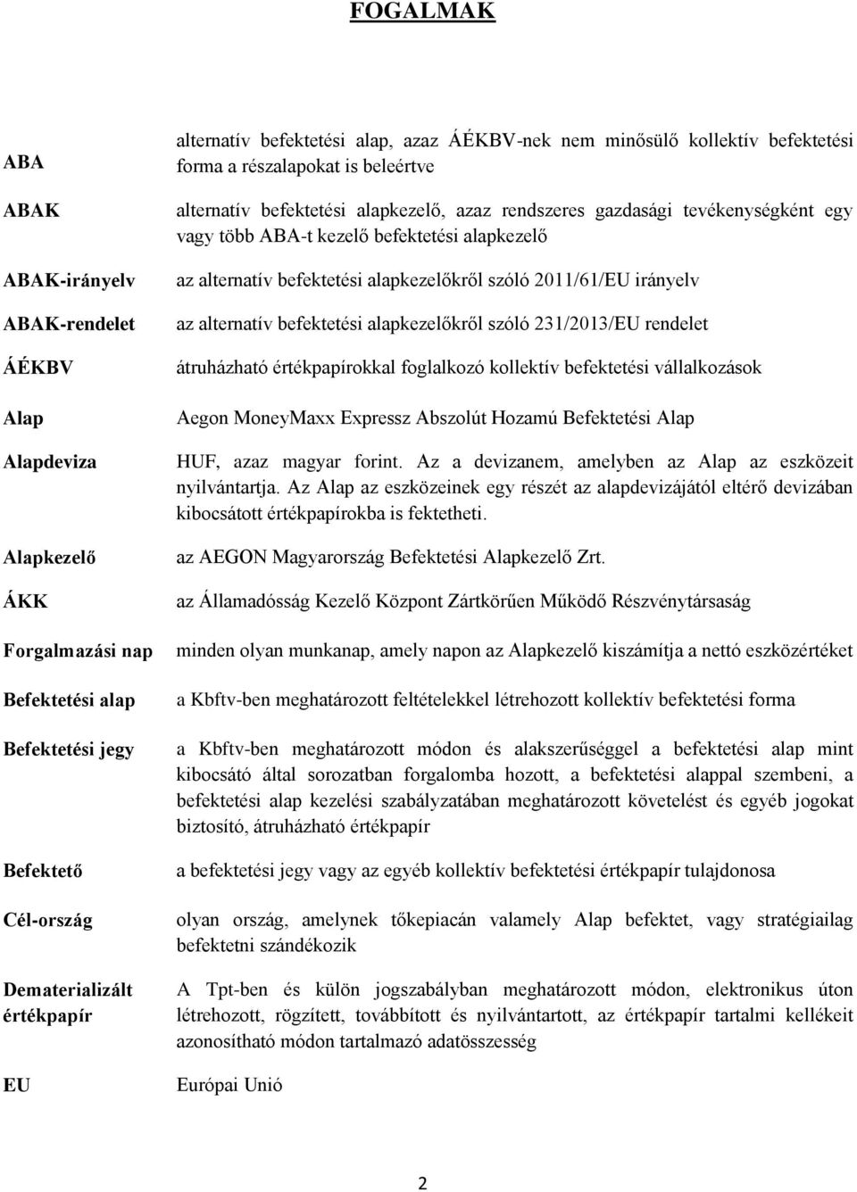 kezelő befektetési alapkezelő az alternatív befektetési alapkezelőkről szóló 2011/61/EU irányelv az alternatív befektetési alapkezelőkről szóló 231/2013/EU rendelet átruházható értékpapírokkal