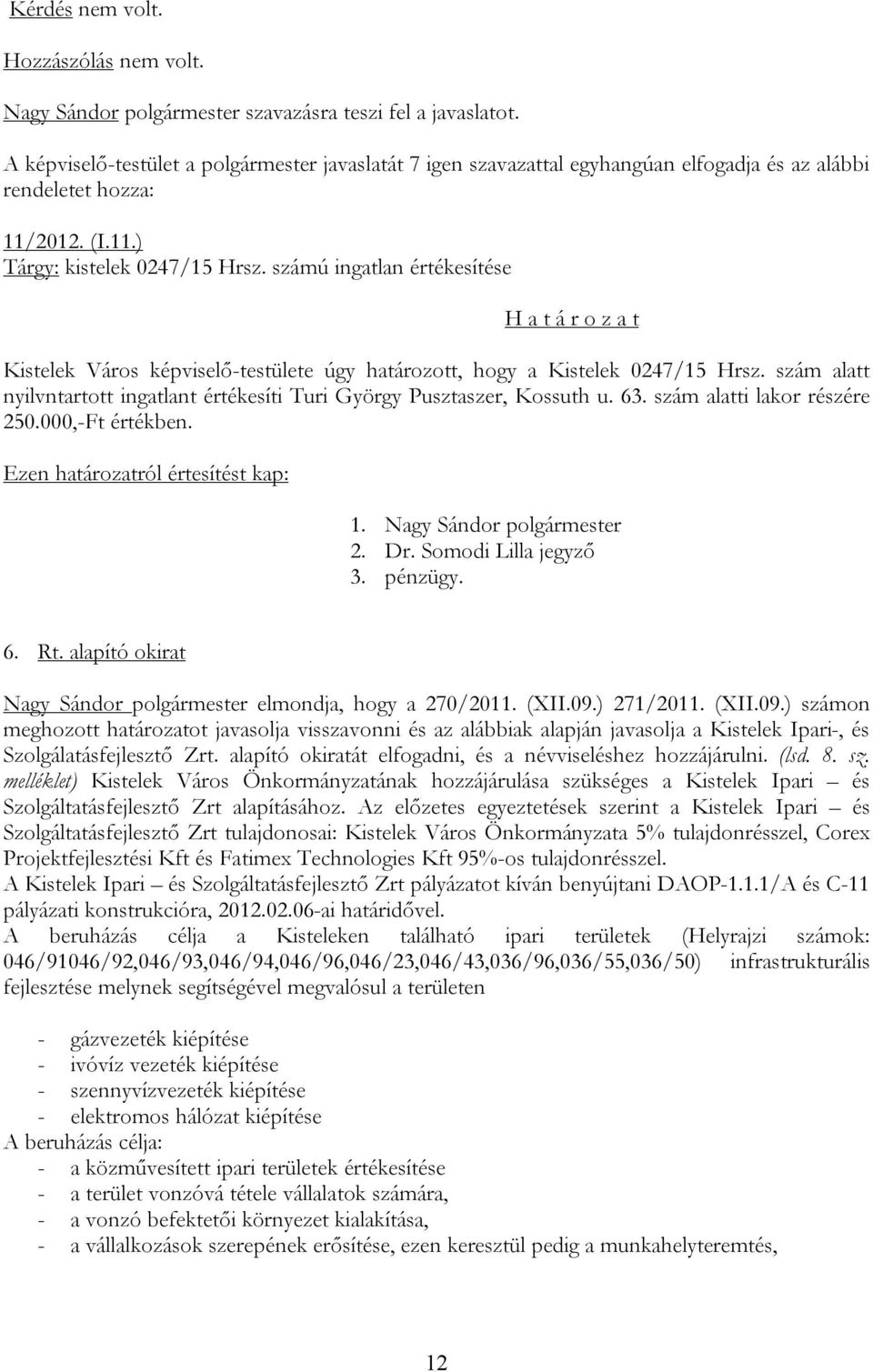 alapító okirat Nagy Sándor polgármester elmondja, hogy a 270/2011. (XII.09.