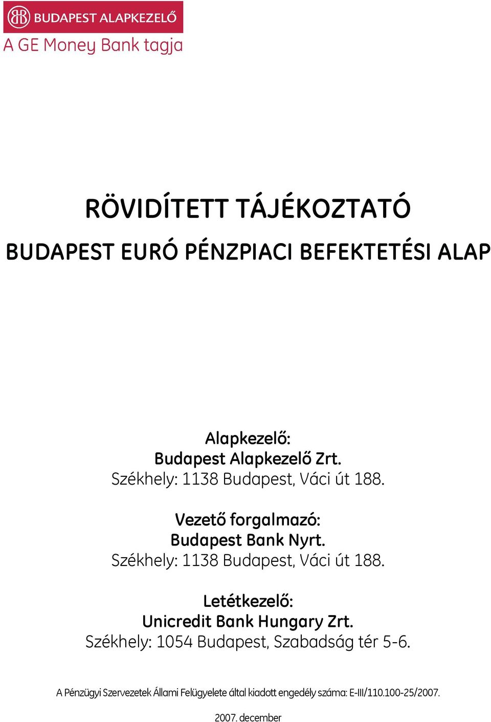 Székhely: 1138 Budapest, Váci út 188. Letétkezelő: Unicredit Bank Hungary Zrt.