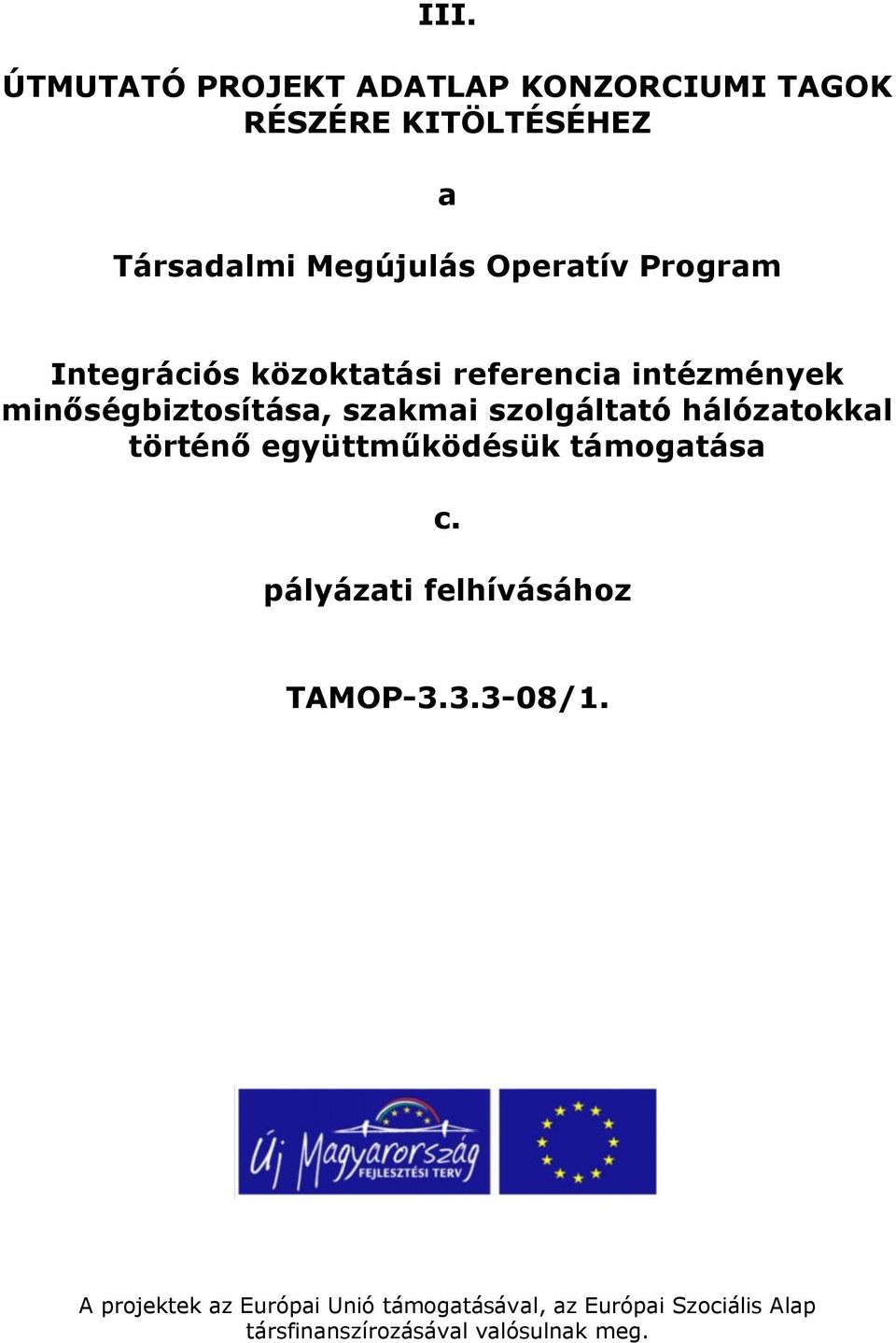 szolgáltató hálózatokkal történő együttműködésük támogatása c. pályázati felhívásához TAMOP-3.