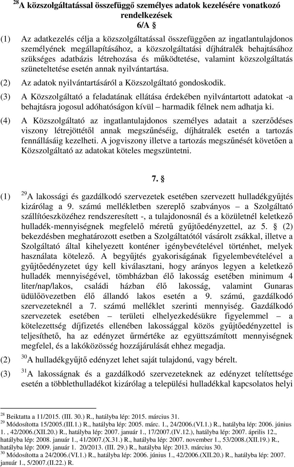 (2) Az adatok nyilvántartásáról a Közszolgáltató gondoskodik.