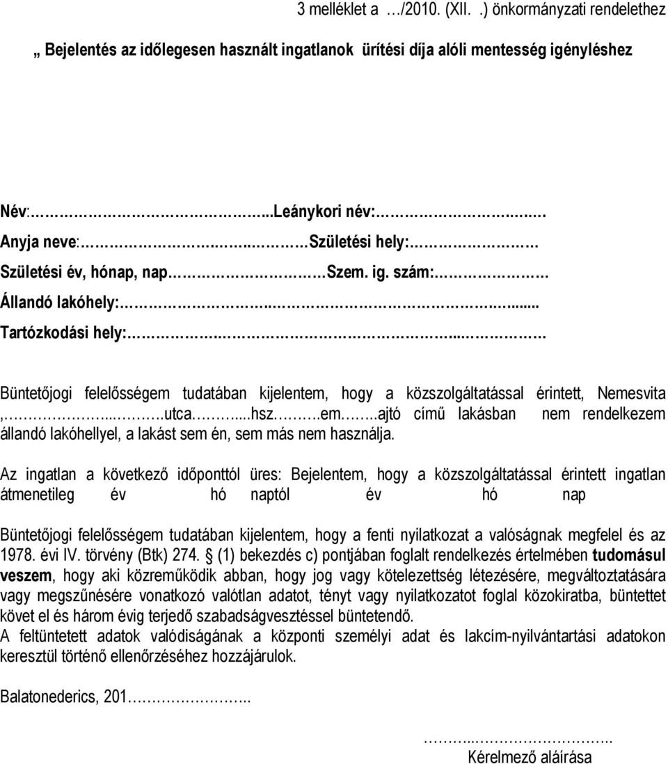 ...utca...hsz.em..ajtó című lakásban nem rendelkezem állandó lakóhellyel, a lakást sem én, sem más nem használja.