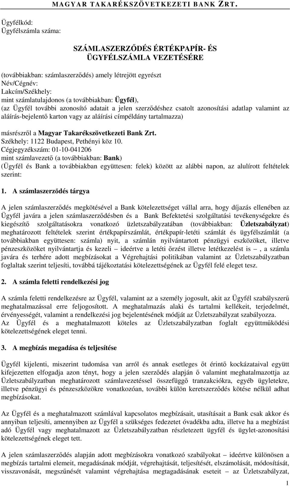 további azonosító adatait a jelen szerződéshez csatolt azonosítási adatlap valamint az aláírás-bejelentő karton vagy az aláírási címpéldány tartalmazza) másrészről a Magyar Takarékszövetkezeti Bank