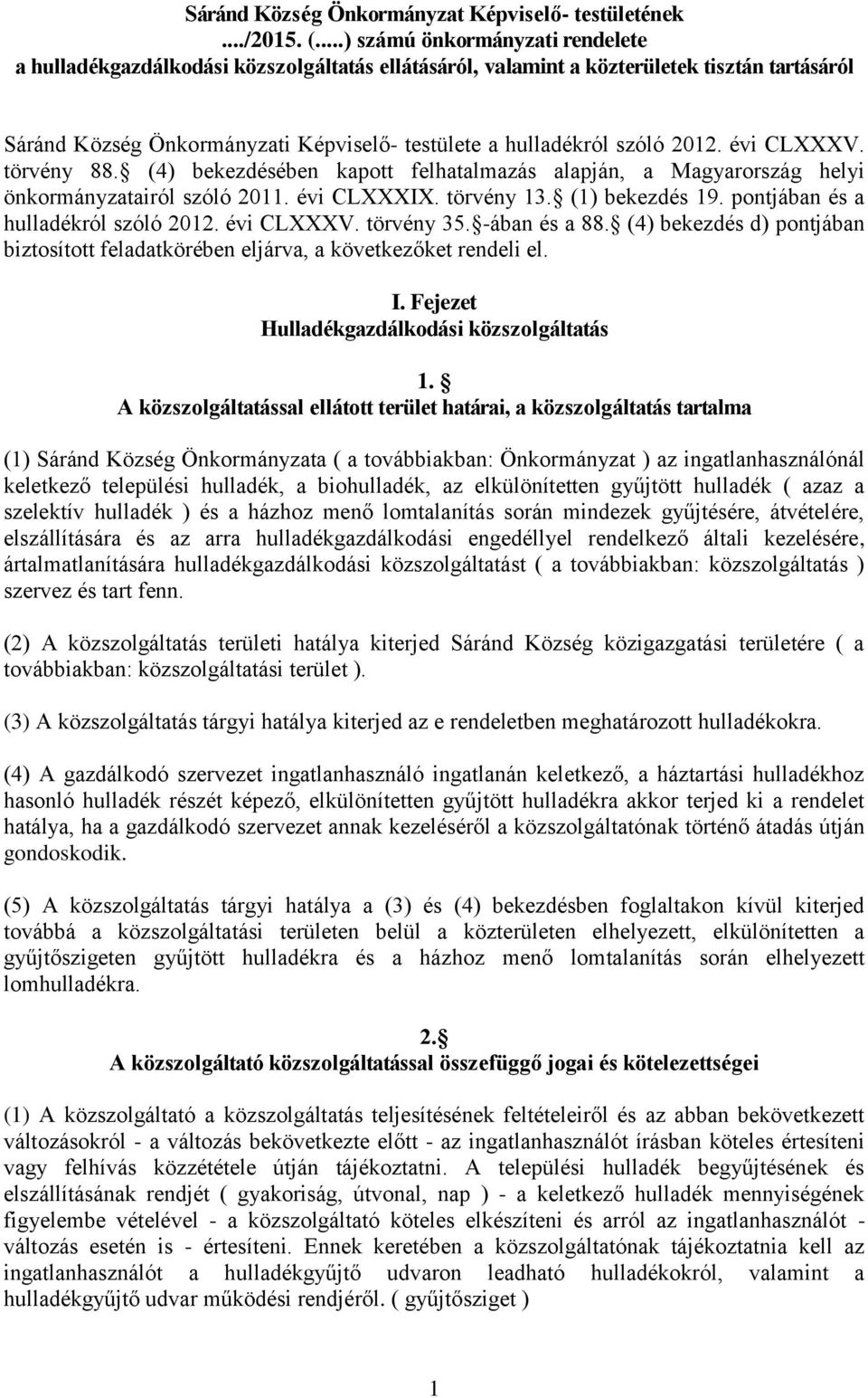 2012. évi CLXXXV. törvény 88. (4) bekezdésében kapott felhatalmazás alapján, a Magyarország helyi önkormányzatairól szóló 2011. évi CLXXXIX. törvény 13. (1) bekezdés 19.