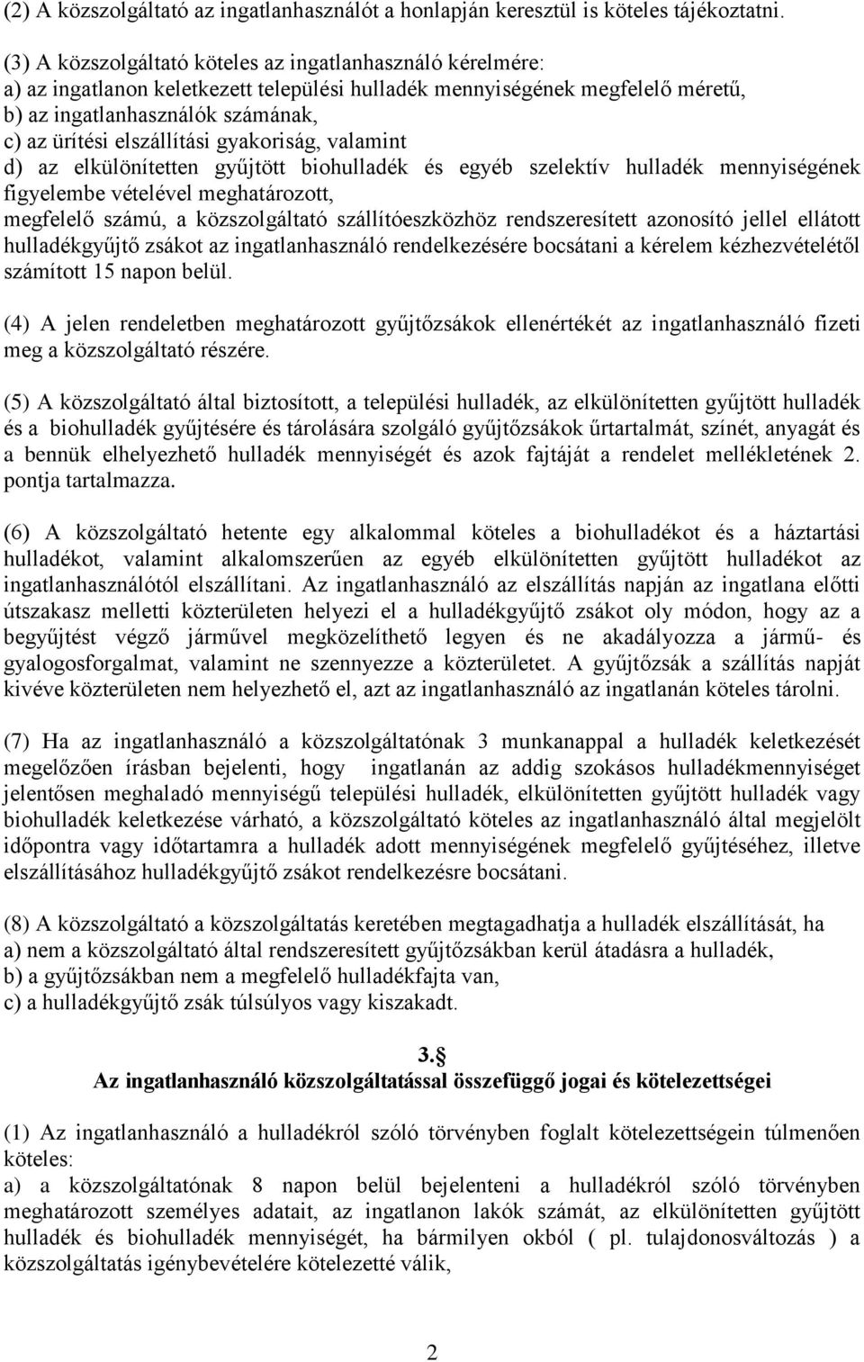 elszállítási gyakoriság, valamint d) az elkülönítetten gyűjtött biohulladék és egyéb szelektív hulladék mennyiségének figyelembe vételével meghatározott, megfelelő számú, a közszolgáltató