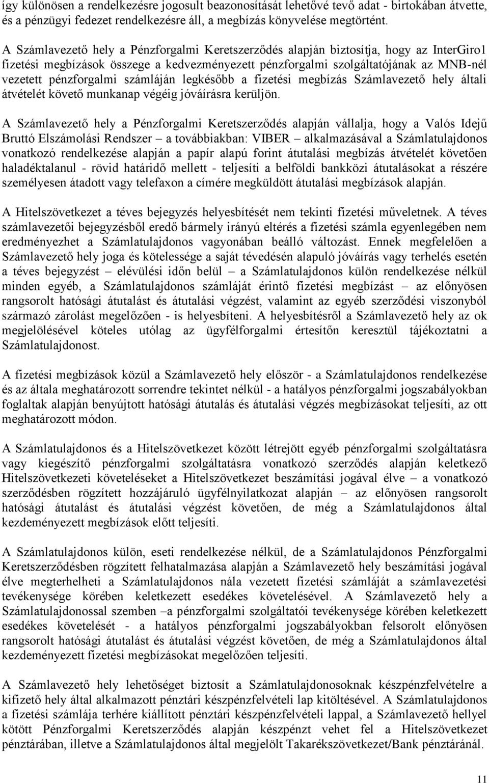 számláján legkésőbb a fizetési megbízás Számlavezető hely általi átvételét követő munkanap végéig jóváírásra kerüljön.