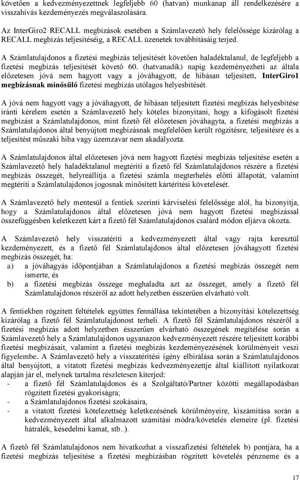 A Számlatulajdonos a fizetési megbízás teljesítését követően haladéktalanul, de legfeljebb a fizetési megbízás teljesítését követő 60.