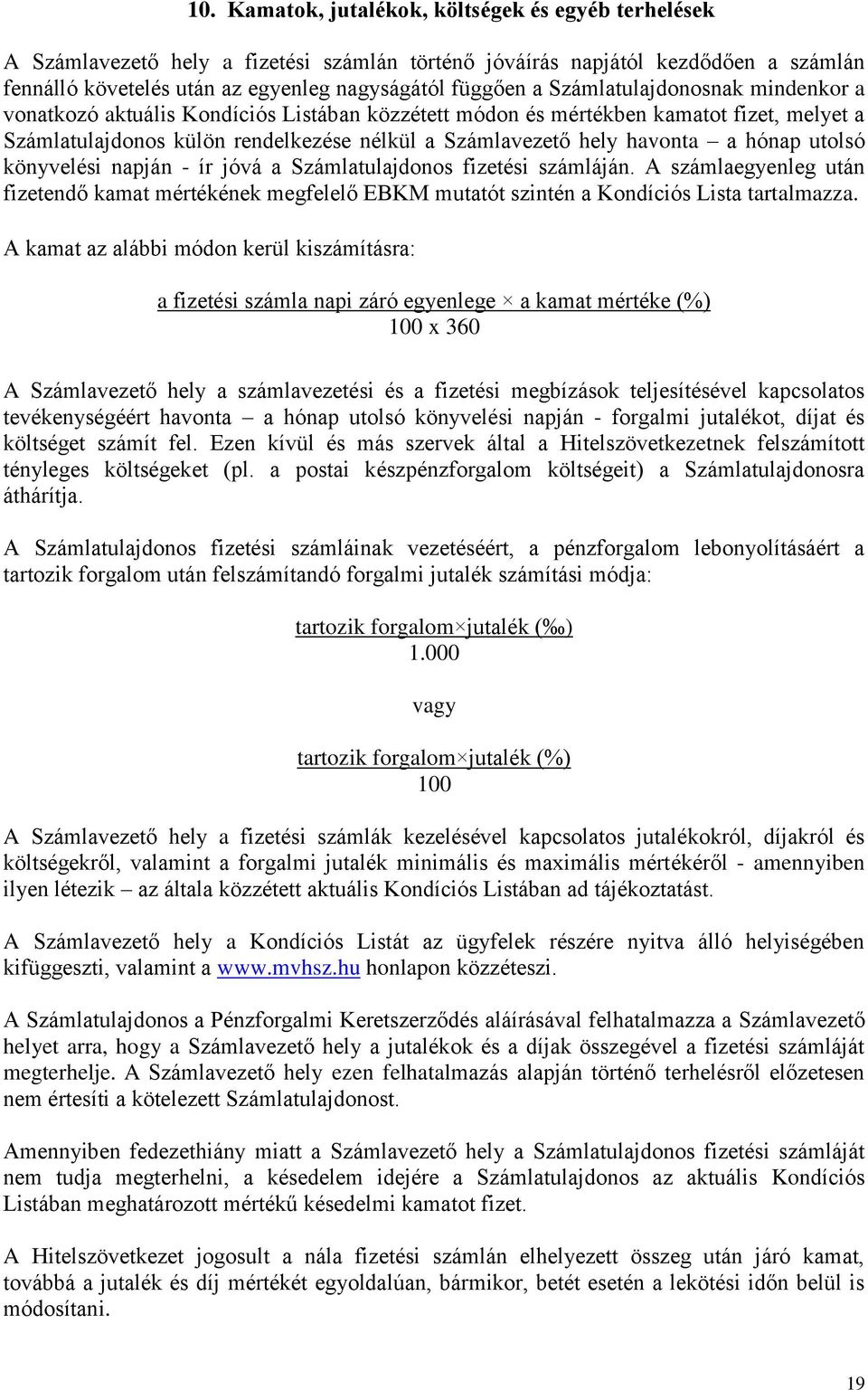 hónap utolsó könyvelési napján - ír jóvá a Számlatulajdonos fizetési számláján. A számlaegyenleg után fizetendő kamat mértékének megfelelő EBKM mutatót szintén a Kondíciós Lista tartalmazza.